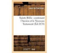Sans Auteur Sainte Bible: Contenant l'Ancien Et Le Nouveau Testament (Tascabile)