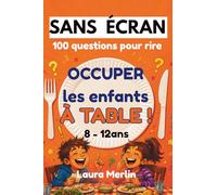 SANS ÉCRAN - Occuper les enfants à table !: 100 jeux de questions pour rire, discuter et partager des moments zen en famille (8-12 ans)