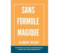 Sans formule magique: Construire un modèle entrepreneurial aligné avec votre personnalité