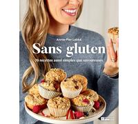 Sans gluten. 70 recettes aussi simples que savoureuses