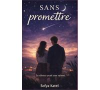 Sans promettre: Apprendre à aimer sans effacer le passé