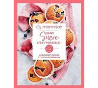 Sans sucre c'est possible !: 60 desserts faciles et ultra-gourmands