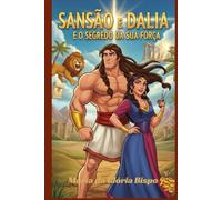 Sansão e Dalila: E o Segredo da Sua força