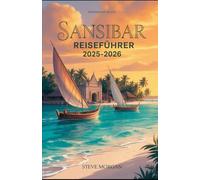 Sansibar-Reiseführer 2025-2026: Reisetipps, Top-Sehenswürdigkeiten, und lokale Geheimtipps für ein Unvergessliche Reise