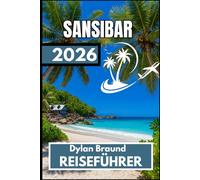 SANSIBAR REISEFÜHRER 2026: Der ultimative Leitfaden für einen ausgewogenen Inselurlaub