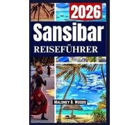 Sansibar Reiseführer 2026: Ein praktischer Inselführer mit Informationen zu Stränden, Kultur, Spartipps, Reiseplänen und mehr