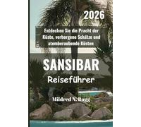 SANSIBAR Reiseführer 2026: Entdecken Sie die Pracht der Küste, verborgene Schätze und atemberaubende Küsten