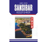 SANSIBAR REISEFÜHRER 2026: Entdecken Sie Strände, Kultur, Geschichte, lokale Küche, versteckte Schätze, Inselabenteuer und stressfreie Urlaubsplanung