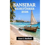 SANSIBAR REISEFÜHRER 2026: Ortskenntnisse, Küstenerlebnisse und stressfreie Planung