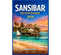 Sansibar Reiseführer 2026: Von der Ankunft bis zur Abreise: Gestalten Sie Ihre Reise reibungslos mit Packlisten, Sicherheitshinweisen, saisonalen Tipps und Unterkunftsmöglichkeiten für jedes Budget.