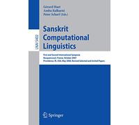 Sanskrit Computational Linguistics: First and Second International Symposia Rocquencourt, France, October 29-31, 2007 Providence, RI, USA, May 15-17, 2008 Revised Selected and Invited Papers: 5402