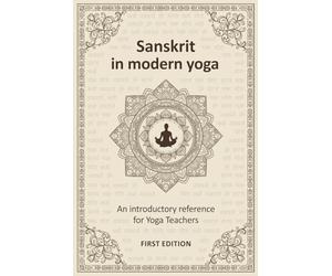 Sanskrit in modern yoga: an introductory reference: A practical guide for yoga teachers