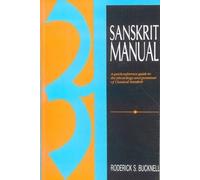 Sanskrit Manual: A Quick Reference Guide to the Phonology and Grammar of Classical Sanskrit: A Quick Reference Guide to Phonology and Grammar of Classical Sanskrit