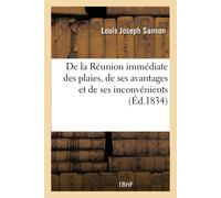 Sanson-L de la Réunion Immédiate Des Plaies, de Ses Avantages Et de (Tascabile)
