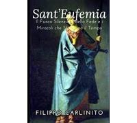 Sant’Eufemia: Il Fuoco Silenzioso della Fede e i Miracoli che Sfidarono il Tempo