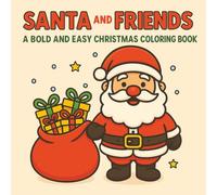 Santa and Friends: A Bold and Easy Christmas Coloring Book: Fun and cheerful holiday scenes for kids, teens, and adults with big shapes, bold lines, and joyful smiles