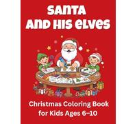 Santa and His Elves - Christmas Coloring Book for Kids Ages 6-10: Fun and Easy Holiday Coloring Pages with Santa, Elves, Toys, and Gifts | Big 8.5×11 Inch Christmas Activity Book for Boys and Girls