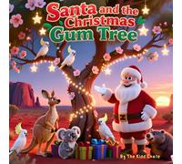 Santa and the Christmas Gum Tree: An Aussie Outback Adventure Set Beneath the Southern Stars