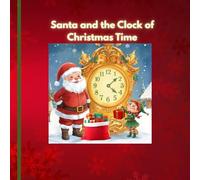 Santa and the Clock of Christmas Time: A Heartwarming Christmas Adventure