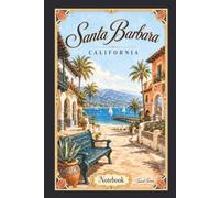 Santa Barbara, California Notebook: Travel Series Lined Journal | 6 x 9 Inch Notebook for Travel Notes, Memories, School and Everyday Writing