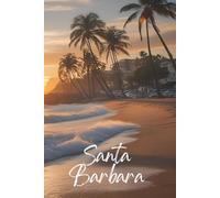Santa Barbara Lined Journal - 250 Pages | California Dreaming Notebook for Writing & Ideas: Stylish Coastal Diary for Travel Memories, Study Notes, Creative Thoughts & Everyday Use