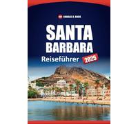 SANTA BARBARA Reiseführer 2025: Entdecken Sie die Top-Attraktionen, Strände, Restaurants, Outdoor-Abenteuer und Aktivitäten in California City