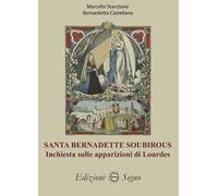 Santa Bernadette Soubirous. Inchiesta sulle apparizioni di Lourdes