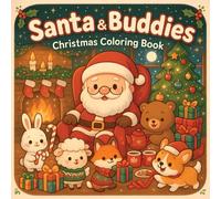 Santa & Buddies: Christmas Coloring Book Christmas Adventure with Reindeer, Bunnies, Bears, Friendly Animals, for All Ages