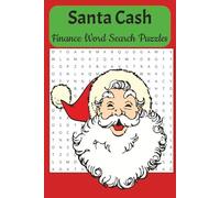 Santa Cash Finance Word Search Puzzles: Easy to Read Print About Christmas, Holidays, Finance, Investments, Money and More, 110 pages, 50+ Puzzles. Great Gift for Vacations, Holidays and Free Time