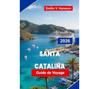 SANTA CATALINA Guide de voyage 2026: Découvrez des aventures côtières, du snorkeling et de la plongée, des sentiers pittoresques, des restaurants ... pratiques pour votre escapade en Californie