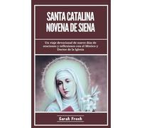 Santa Catalina Novena De Siena: Un viaje devocional de nueve días de oraciones y reflexiones con el Místico y Doctor de la Iglesia (Spanish Edition)