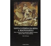 Santa Caterina da Siena a Magnanapoli. Arte e storia di una comunità religiosa romana nell'età della Controriforma