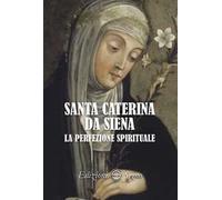 Santa Caterina da Siena. La perfezione spirituale