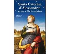 Santa Caterina d'Alessandria. Vergine e Martire egiziana