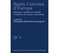 Santa Caterina d'Europa. Edizioni e traduzioni antiche e moderne del corpus cateriniano