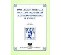 Santa Chiara da Montefalco monaca agostiniana (1268-1308) nel contesto socio-religioso femminile dei secoli XIII-XIV