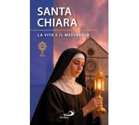 Santa Chiara d'Assisi. La vita e il messaggio