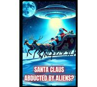 Santa Claus Abducted By Aliens?: Christmas Comedy For All Ages
