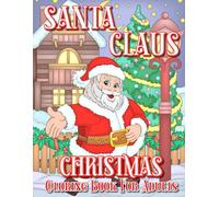 Santa Claus: Christmas Coloring Book Featuring Santa and Mrs. Claus, Christmas Trees, Gifts and Joyful Holiday Scenes for Stress Relief and Relaxation