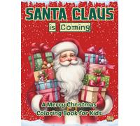 Santa Claus is Coming! A Merry Christmas Coloring Book for Kids: Fun and Jolly Christmas Scenes to Color for Children Ages 3-7