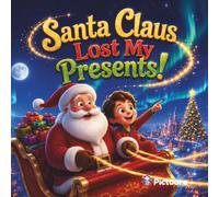 Santa Claus Lost My Presents!: A Christmas Adventure Like No Other