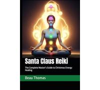 Santa Claus Reiki: The Complete Master’s Guide to Christmas Energy Healing