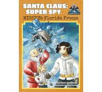 Santa Claus: Super Spy-Mission: Florida Freeze: A Chapter Book Adventure for Kids Ages 7-10
