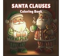 Santa Clauses: Christmas Coloring Book for kids and Adults | Cute, Cuddly, Joyful, and Festive Santa Clauses