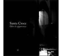 Santa Croce. Oltre le apparenze