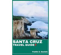 SANTA CRUZ TRAVEL GUIDE: Your Essential California Travel Handbook - Authentic Itineraries, Local Secrets & Coastal Adventures from Redwoods to the Sea