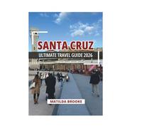 SANTA CRUZ ULTIMATE TRAVEL GUIDE 2026