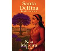 Santa Delfina: Aufbruch: Bewegender Auftakt der Brasilien-Saga - ein literarisches Slice-of-Life über Generationen auf einer Fazenda im 19. Jahrhundert