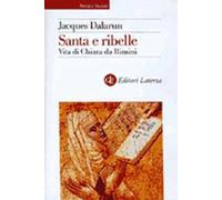 Santa e ribelle. Vita di Chiara da Rimini