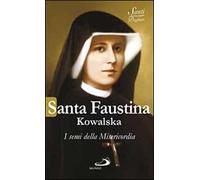 Santa Faustina Kowalska. I semi della misericordia